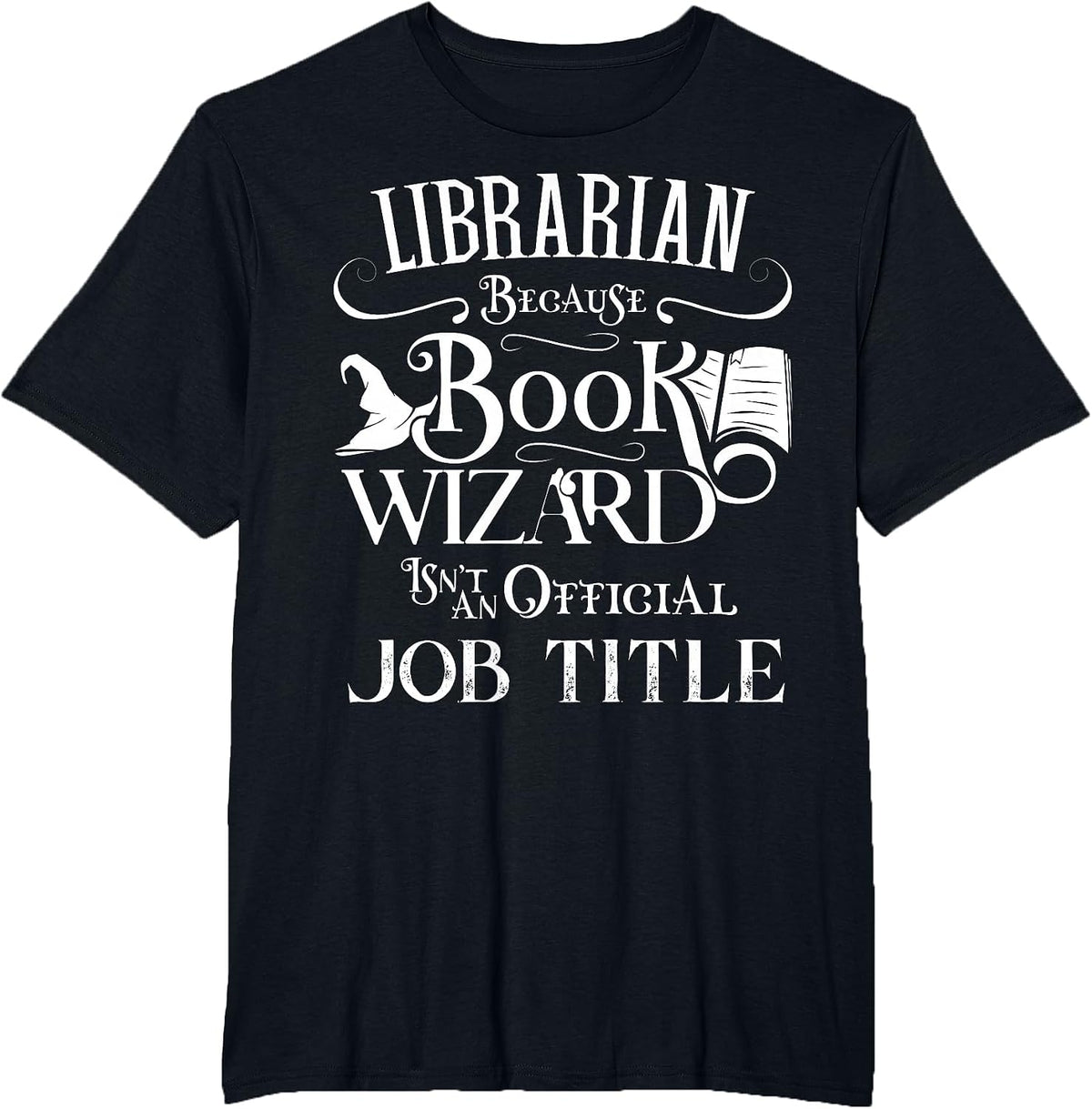 Librarian Because Book Wizard Isn't Job Title Funny Library T-Shirt - Black