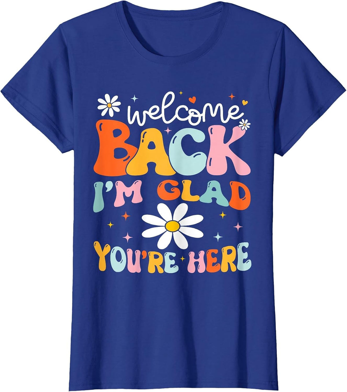 Welcome Back I'm Glad You're Here Back to School Teacher T-Shirt - Royal Blue