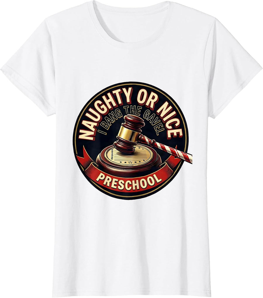 Women's Naughty Or Nice, I Bang The Gavel Preschool Funny Teacher T-Shirt - White