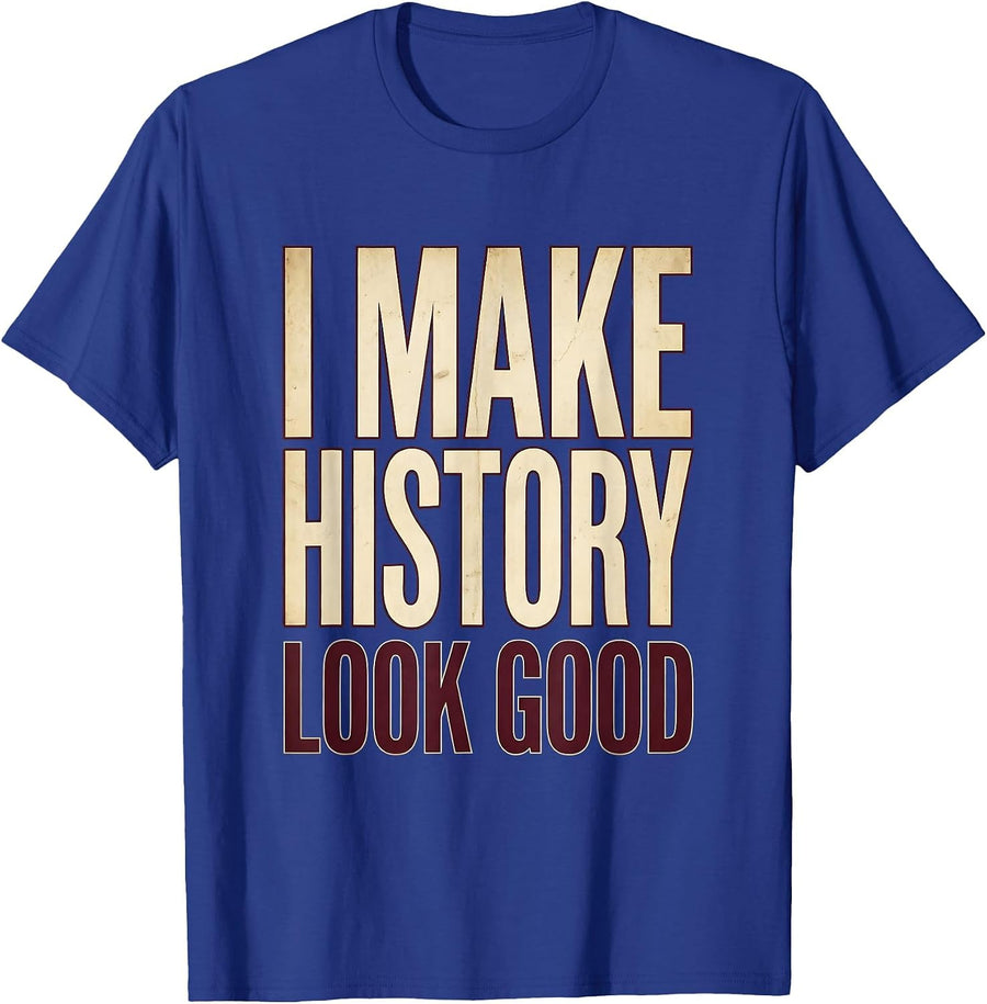 I Make History Look Good History Teacher Design T-Shirt - Royal Blue