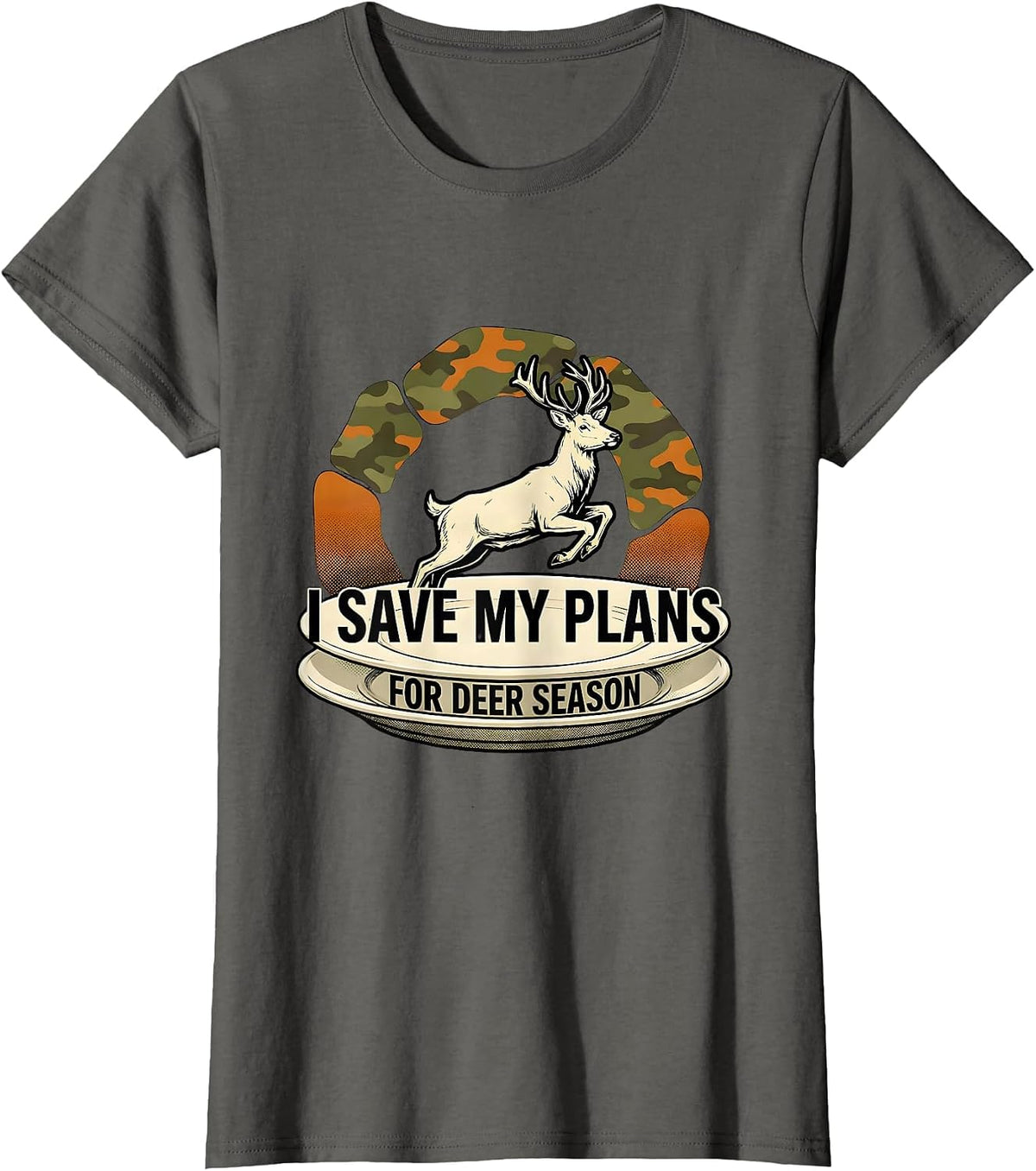Women's I Save My Plans For Deer Season Funny Hunting Dad Gift T-Shirt - Asphalt Grey