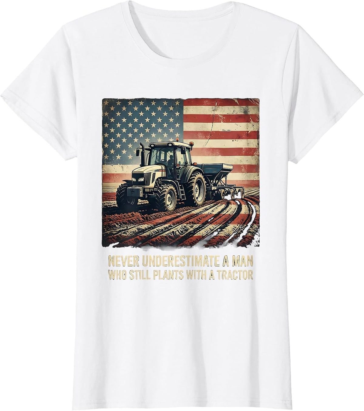 Never Underestimate A Man Who Still Plants With A Tractor T-Shirt - White