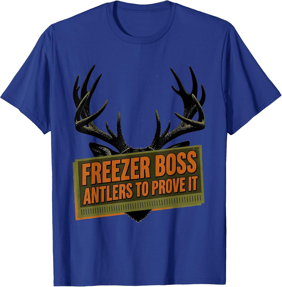 Freezer Boss Antlers To Prove It Funny Deer Hunting Dad T-Shirt - Royal Blue