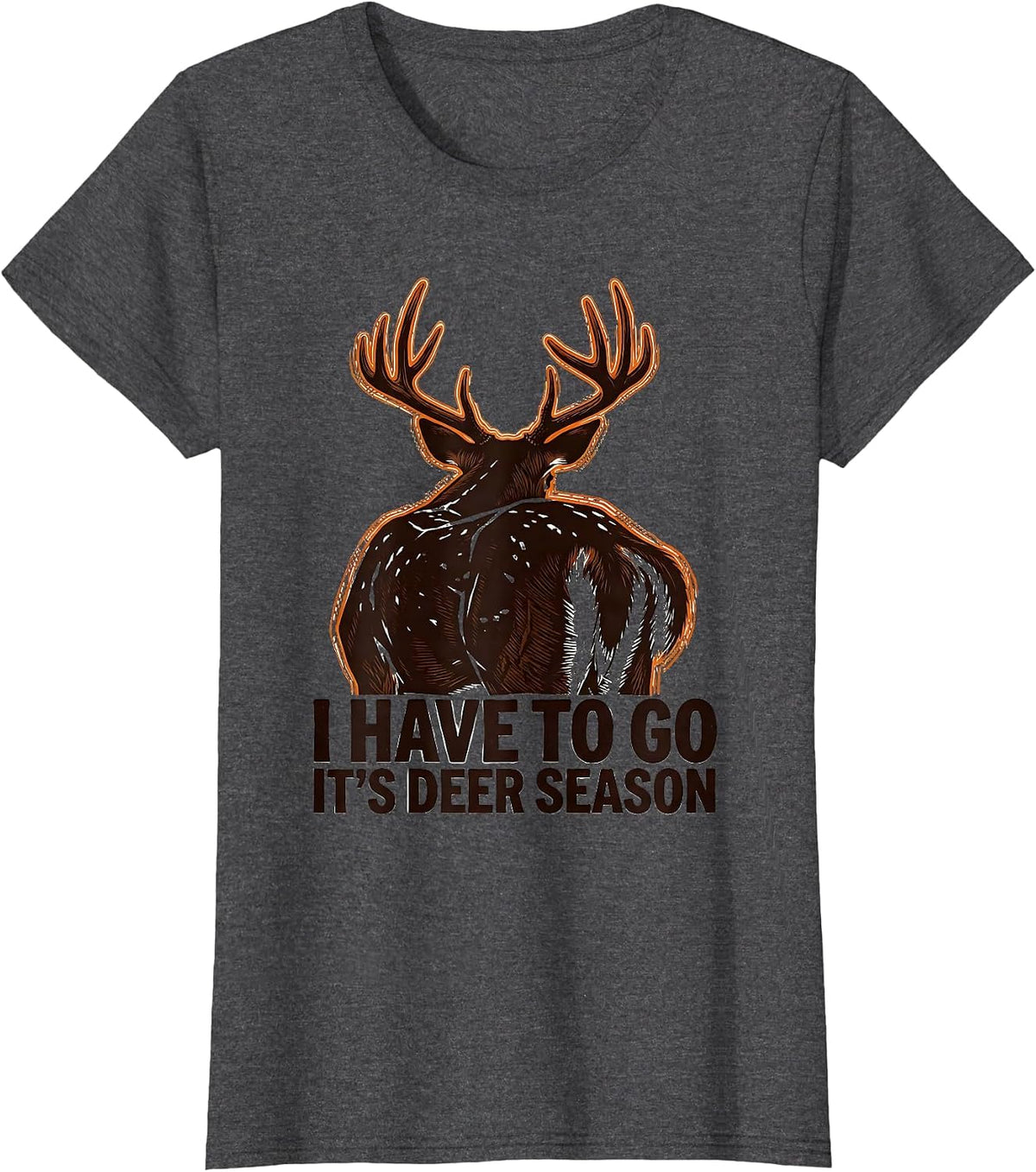 Women's I Have To Go—It's Deer Season Funny Deer Hunter Hunting Dad T-Shirt - Dark Heather Grey