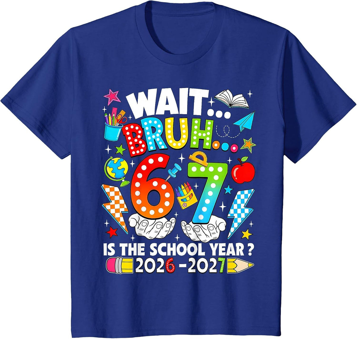 Wait Bruh 67 is The School Year 2026 2027 6 7 Back to School T-Shirt - Royal Blue