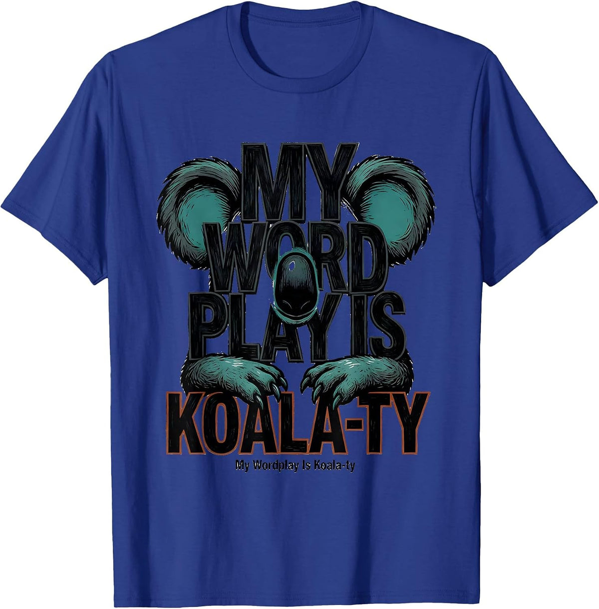 My Wordplay Is Koala-ty Funny Koala Pun Animal Lover Gift T-Shirt - Royal Blue