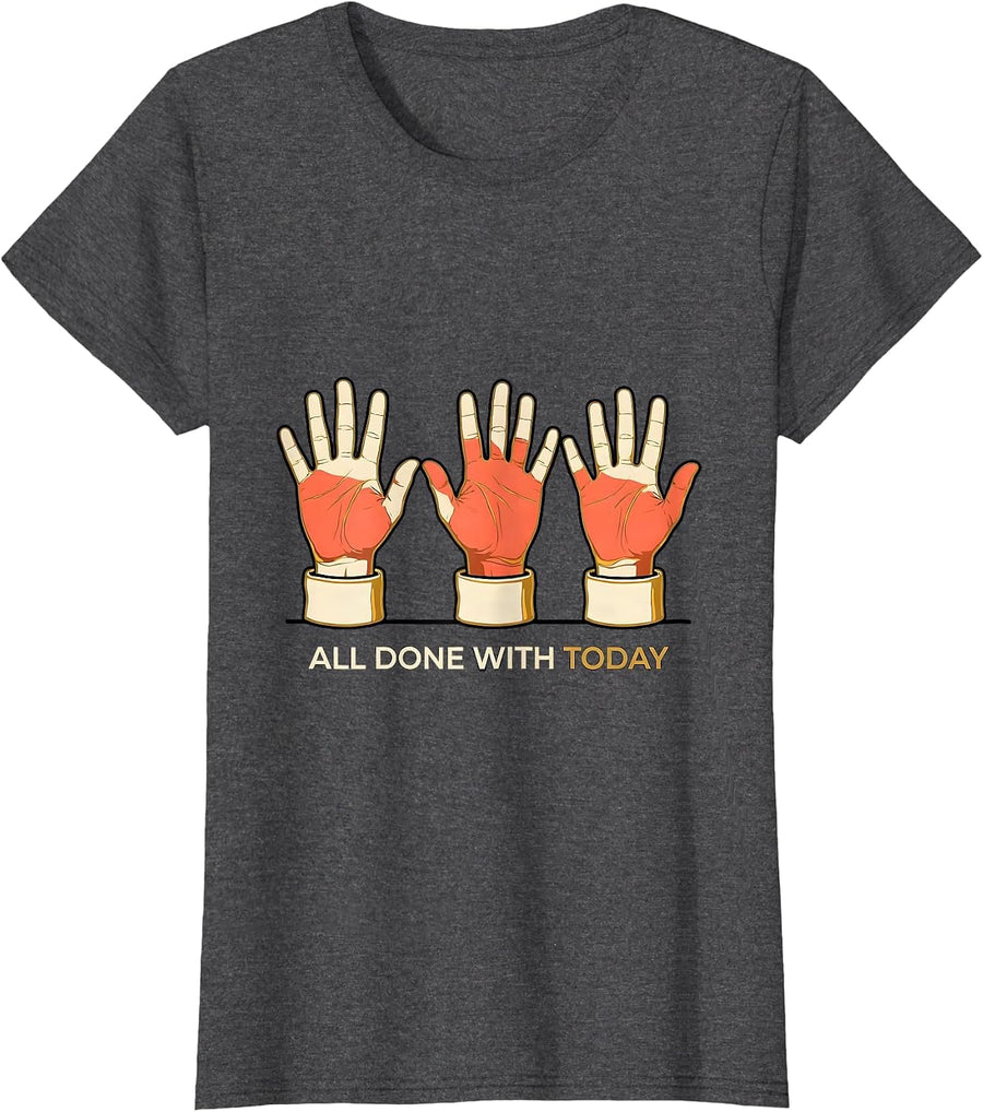All Done With Today Flat Outlined ASL Sign Language Teacher T-Shirt, Women, Dark Heather Grey, Small - As Pictured