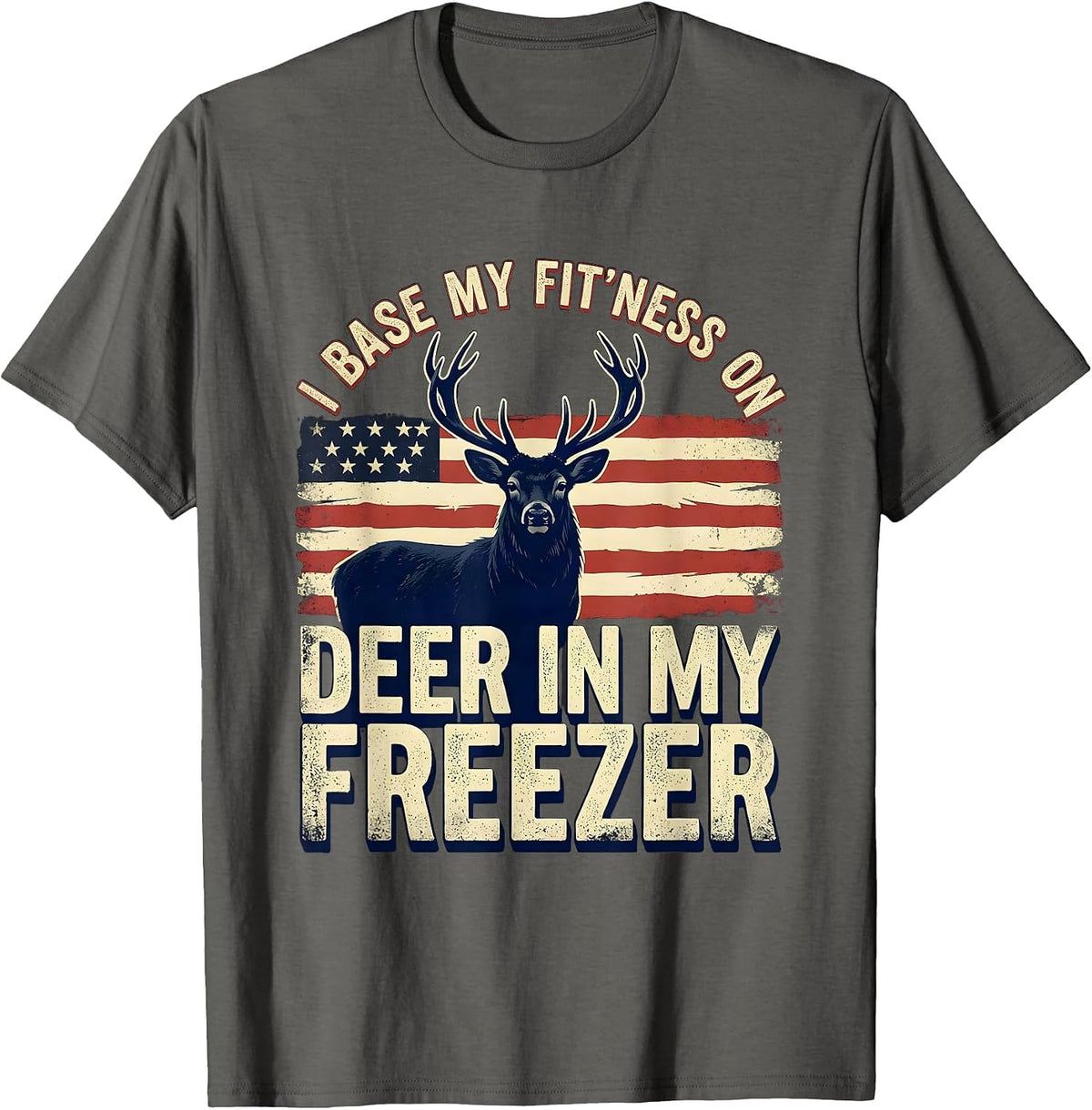 Men's I Base My Fit'ness On Deer In My Freezer Hunting Dad T-Shirt - Asphalt Grey