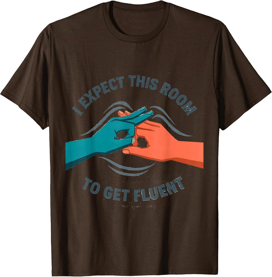 I Expect This Room To Get Fluent Funny ASL Sign Language T-Shirt - Brown