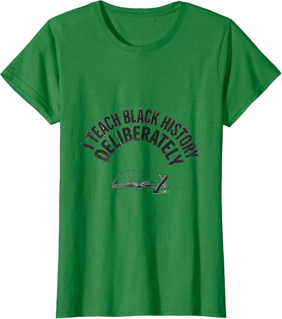 Women's I Teach Black History Deliberately Monochromatic Teacher T-Shirt - Kelly Green