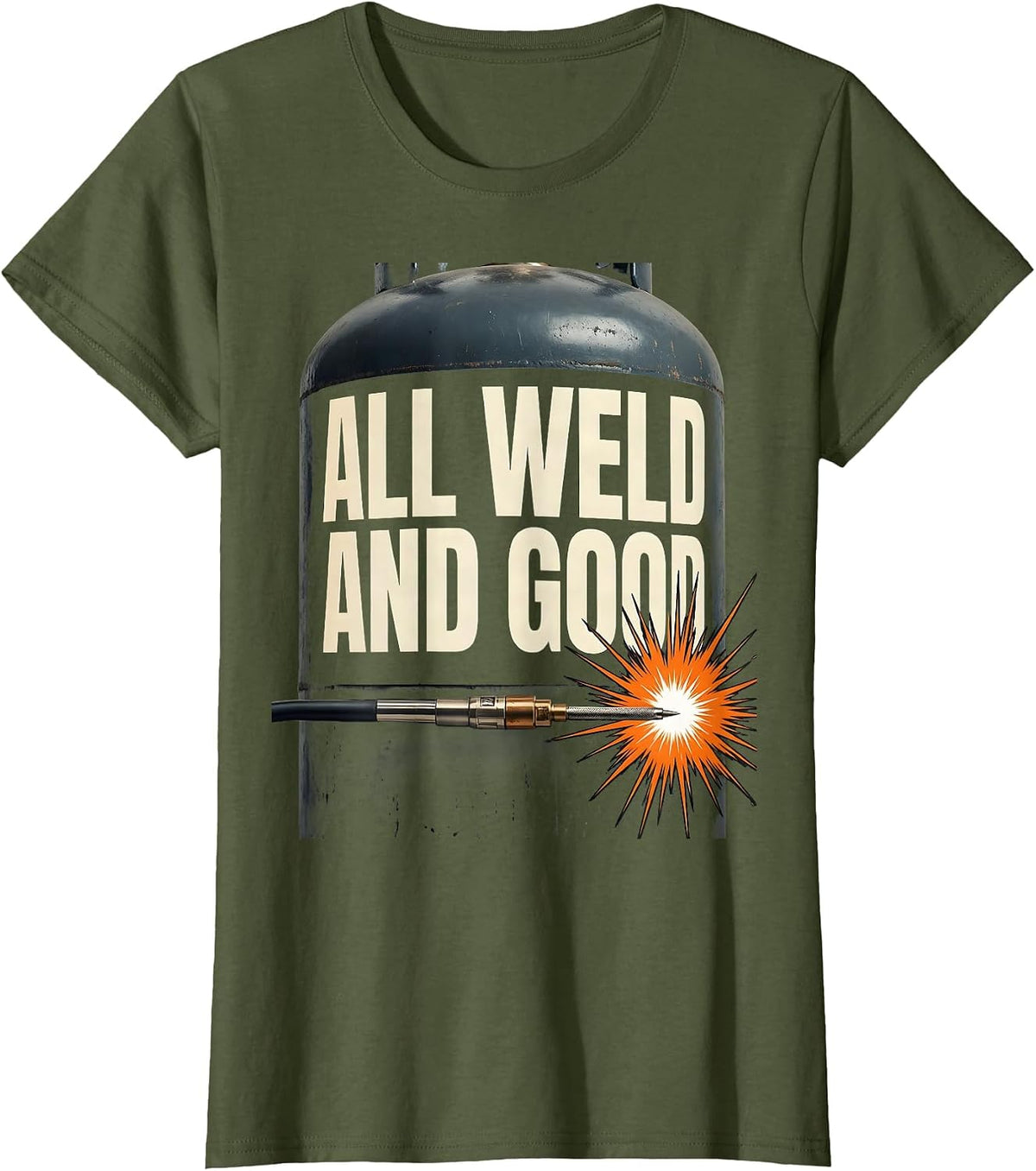 Women's All Weld And Good Funny Welder Trade Pride Metal Worker Gift T-Shirt - Olive Green