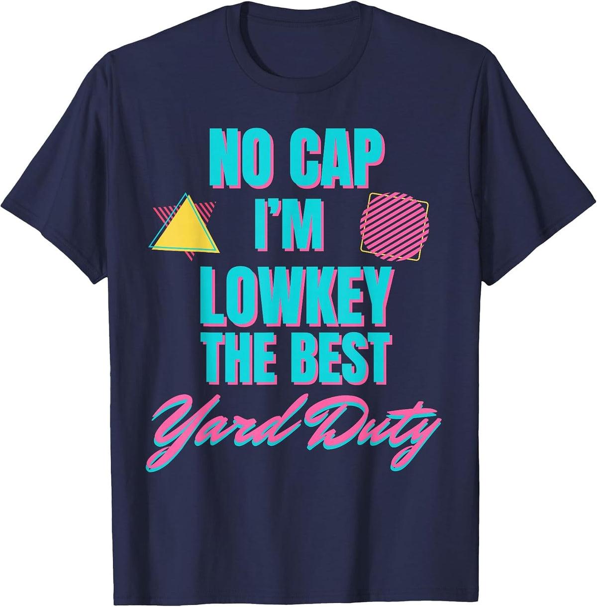 Yard Duty Appreciation No Cap I'm Low Key the Best Yard Duty T-Shirt - Navy Blue