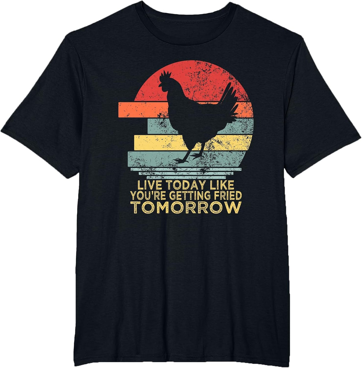 Live Today Like You’re Getting Fried Tomorrow Chicken Funny T-Shirt - Black