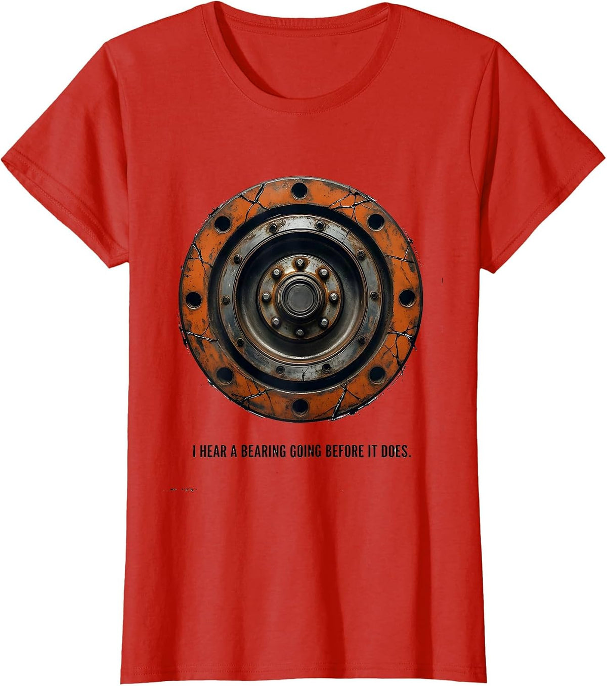 I Hear A Bearing Going Before It Does Funny Trucker Truck T-Shirt - Red