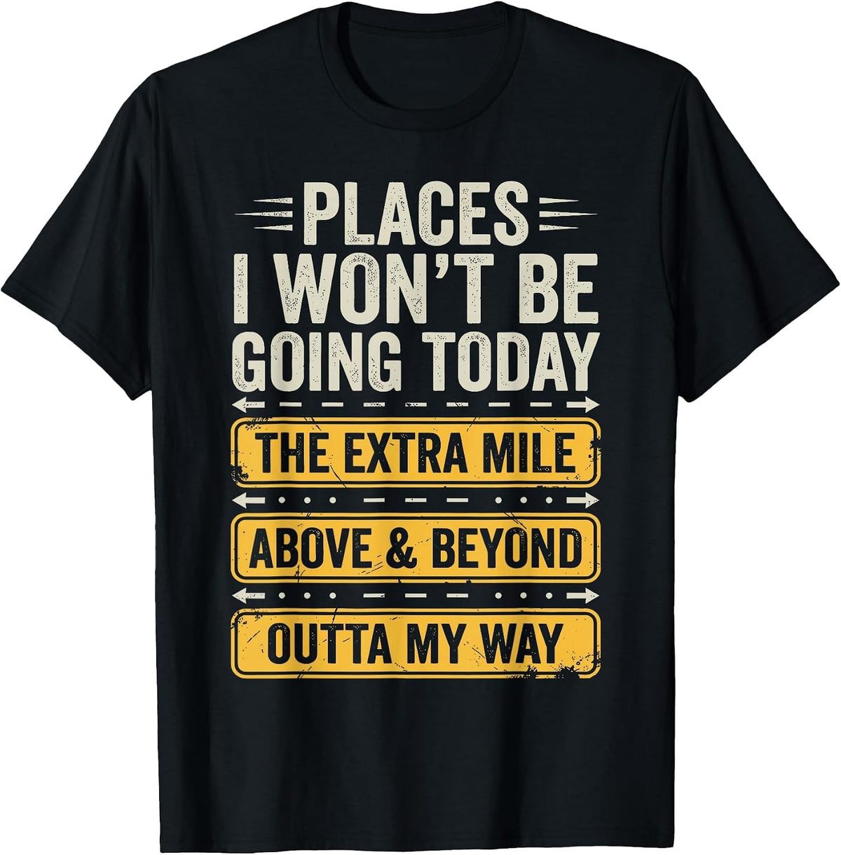 Places I Won't Be Going Today Funny Sarcastic Quote T-Shirt - Black