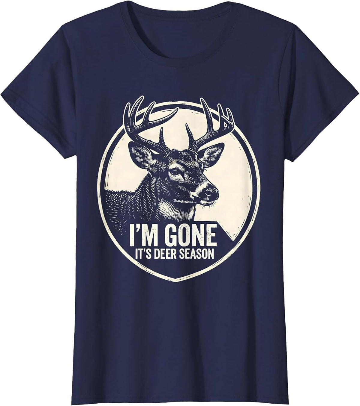 Women's I'm Gone—It's Deer Season Funny Hunting Dad Deer Camp T-Shirt - Navy Blue