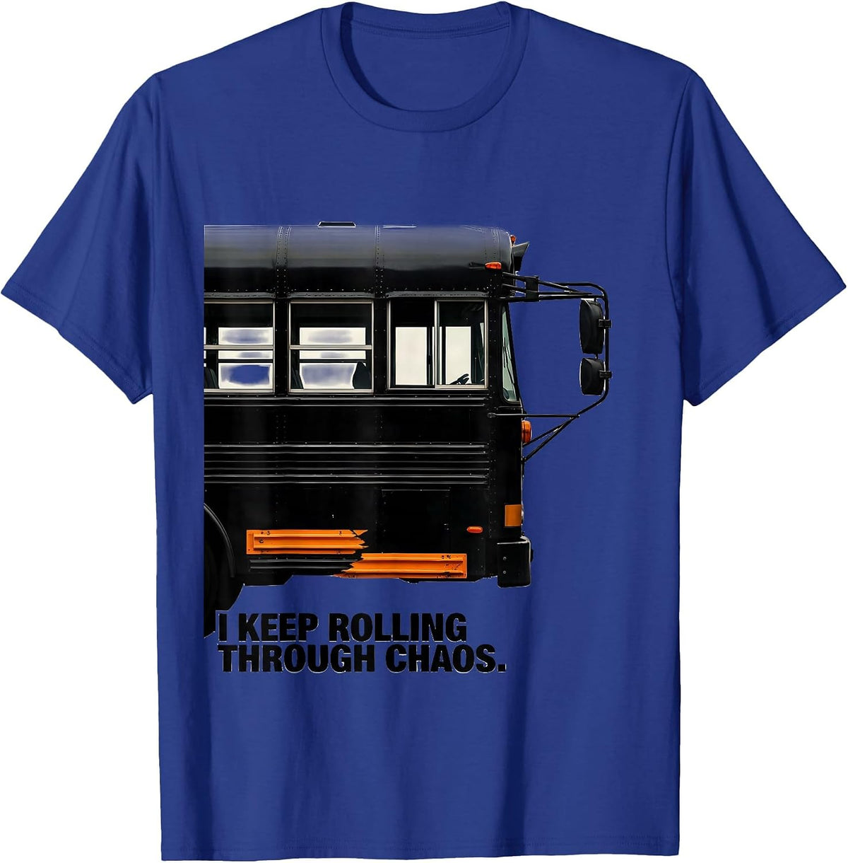 Men's I Keep Rolling Through Chaos Funny School Bus Driver T-Shirt - Royal Blue