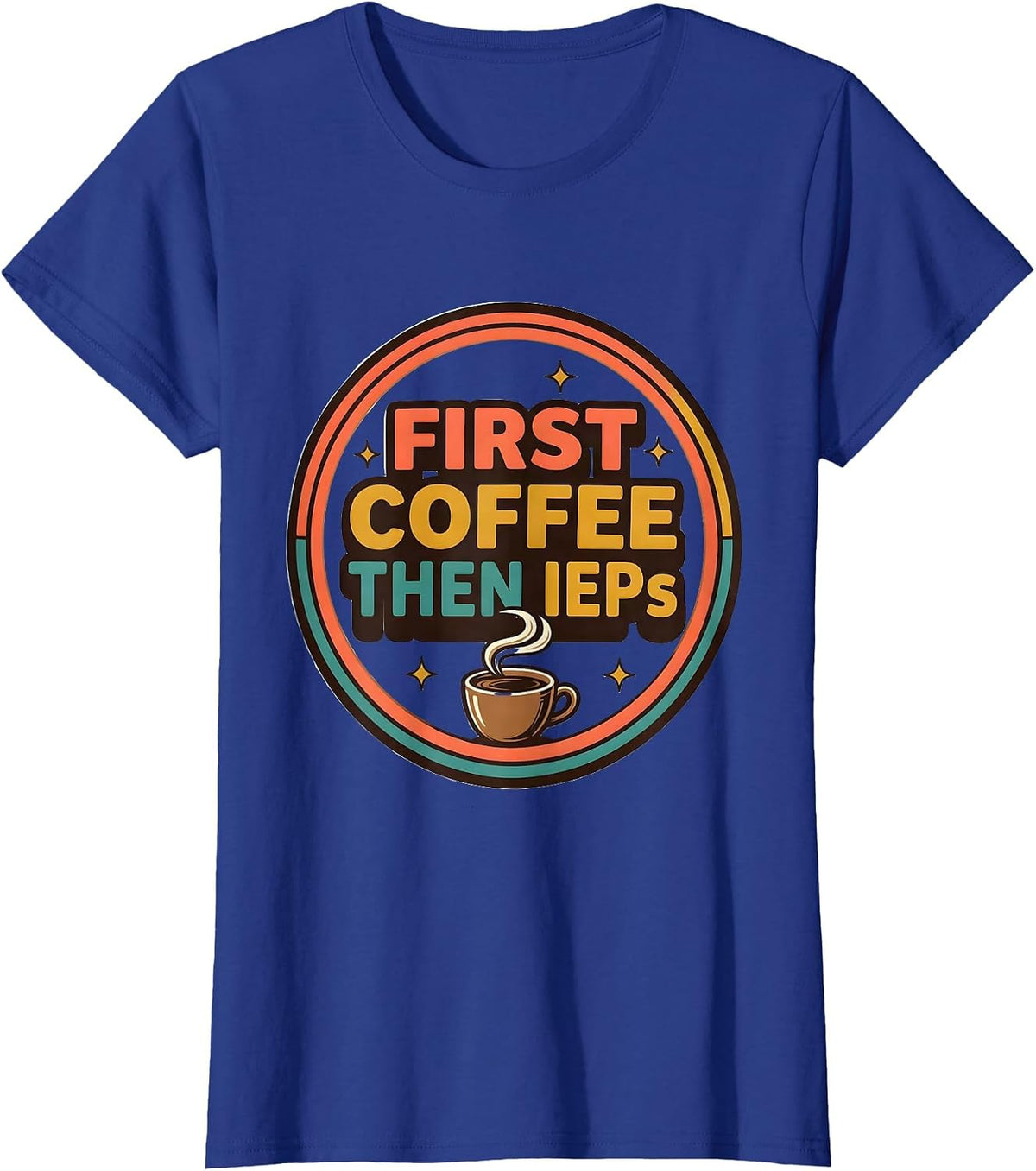 Women's First Coffee Then IEPs Funny SPED Teacher Back to School T-Shirt - Royal Blue