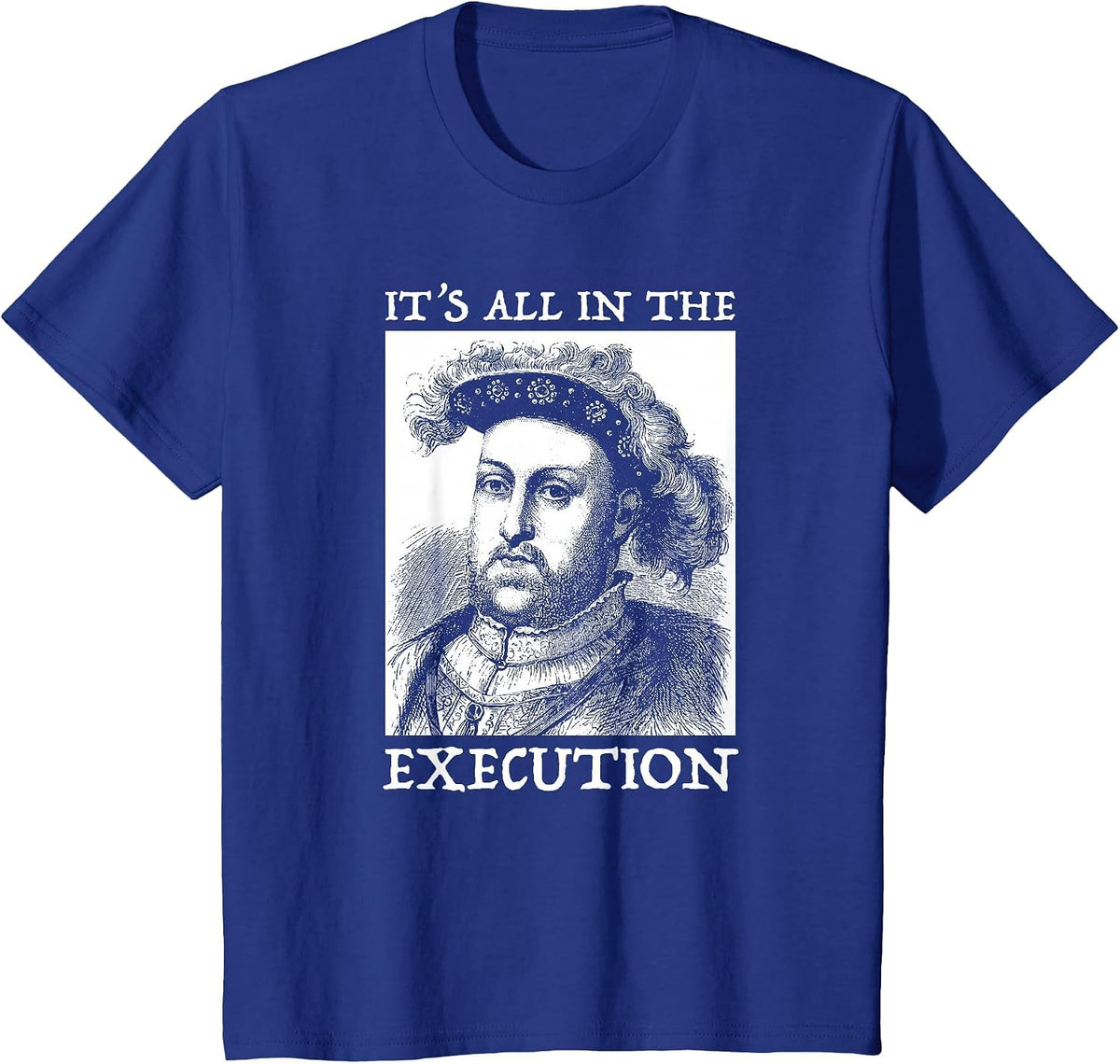 Henry VIII 8th - Funny English History Quote T-Shirt - Royal Blue