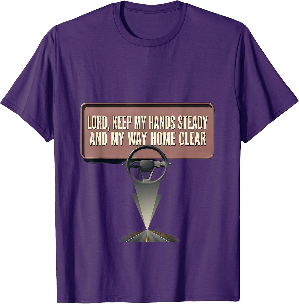 Lord, Keep My Hands Steady And My Way Home Clear Trucker T-Shirt - Purple
