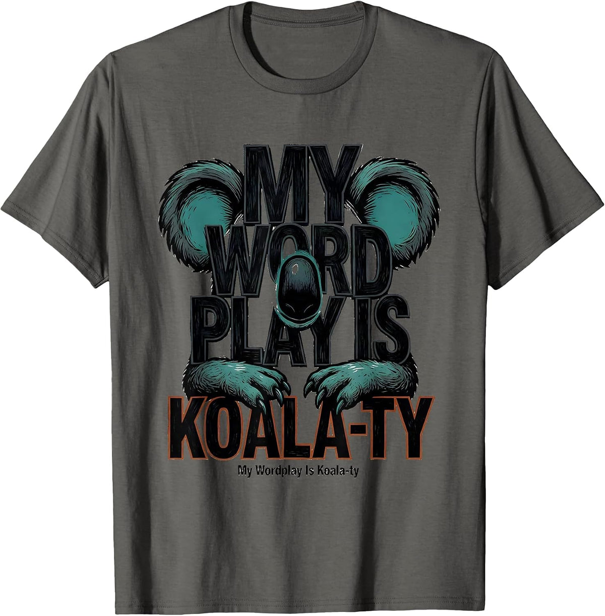 My Wordplay Is Koala-ty Funny Koala Pun Animal Lover Gift T-Shirt - Asphalt Grey