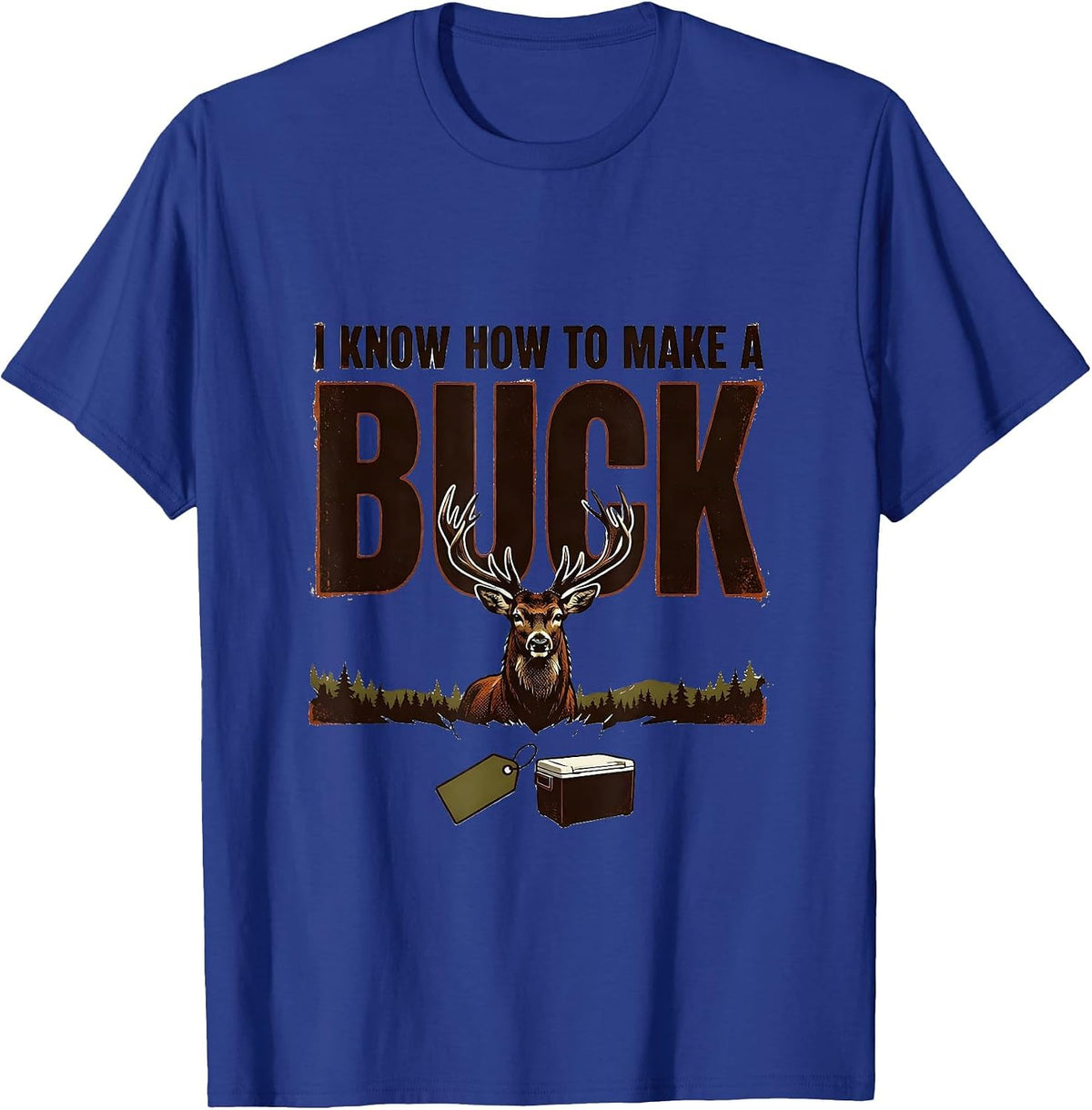 I Know How To Make A Buck Vintage Deer Hunting Humor Hunter T-Shirt - Royal Blue