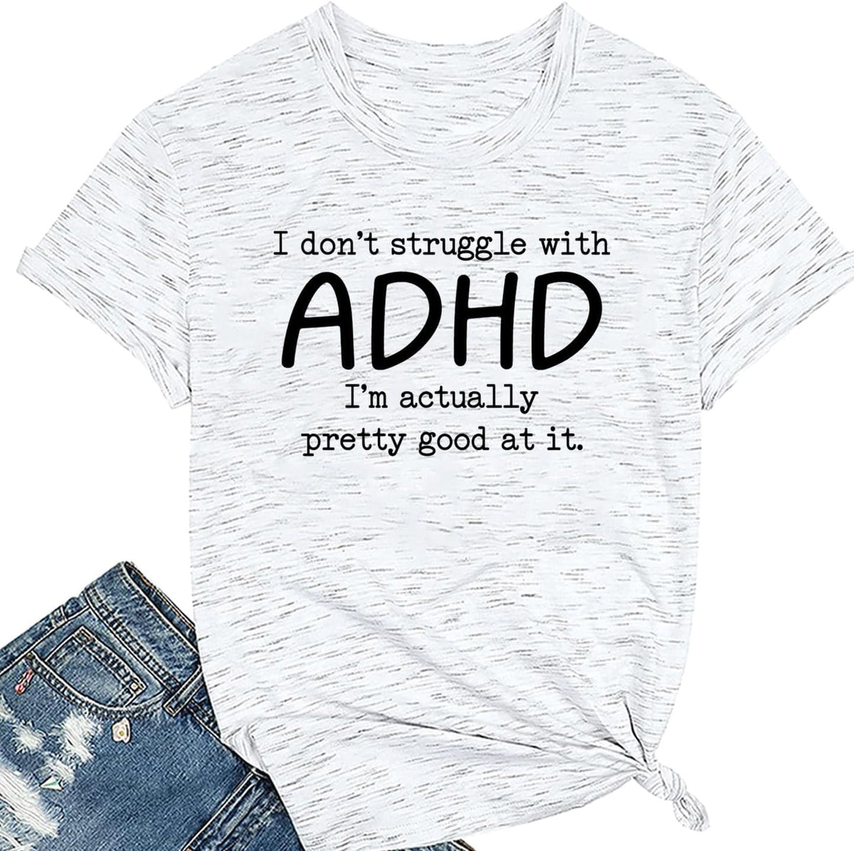 Inspirational Shirts for WomenI Don't Struggle with ADHD I'm Actually Very Good at It T-Shirt Short Sleeve Top - White