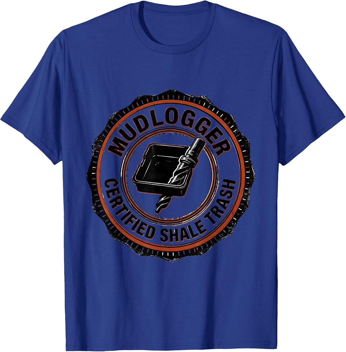 Mudlogger, Certified Shale Trash Oilfield Worker Rugged T-Shirt - Royal Blue