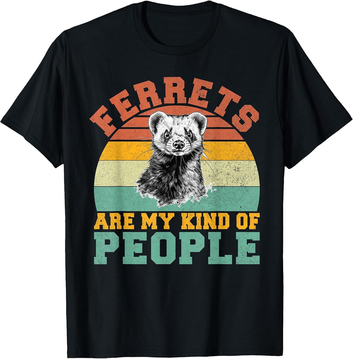 Ferrets are My Kind of People Ferret T-Shirt - Black