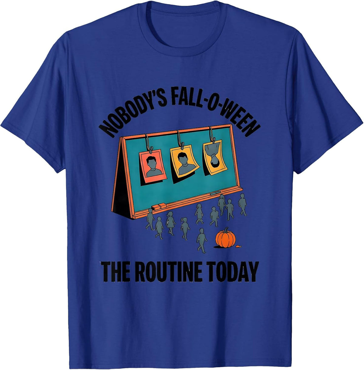 Nobody's Fall-O-Ween The Routine Today Funny Teacher T-Shirt - Royal Blue