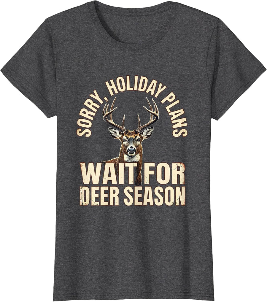 Women's Sorry, Holiday Plans Wait For Deer Season Funny Hunter Dad T-Shirt - Dark Heather Grey