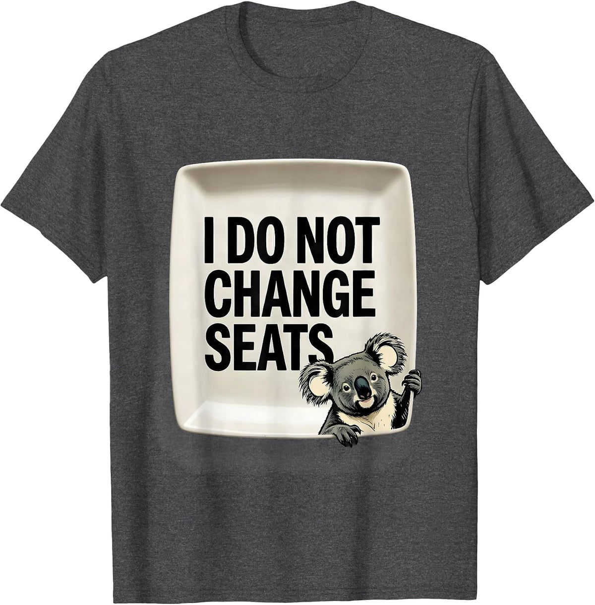 I Do Not Change Seats Funny Koala Animal Lover Humor T-Shirt - Dark Heather Grey
