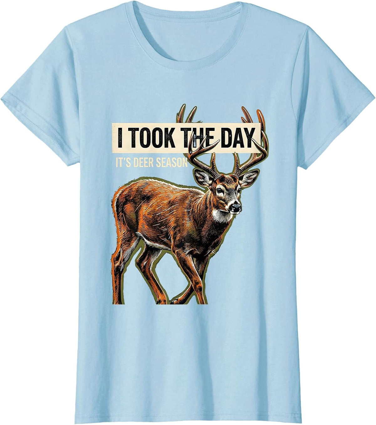I Took The Day—It's Deer Season Funny Deer Hunting Dad Gift T-Shirt - Baby Blue