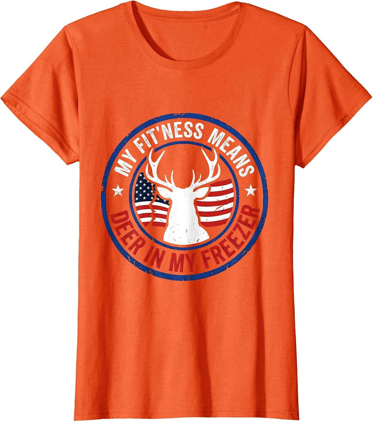 My Fit'ness Means Deer In My Freezer Patriotic Hunting Dad T-Shirt - Orange
