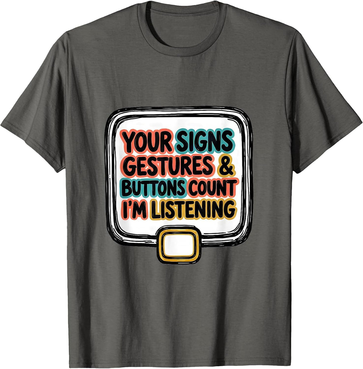 Men's Your Signs, Gestures, and Buttons Count—I'm Listening T-Shirt - Asphalt Grey