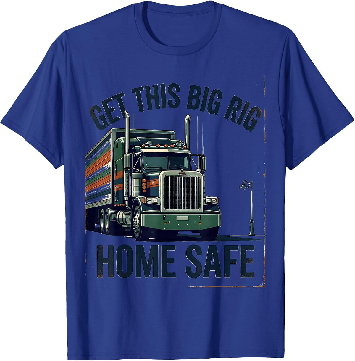 Men's Get This Big Rig Home Safe Vintage Semi Truck Driver T-Shirt - Royal Blue