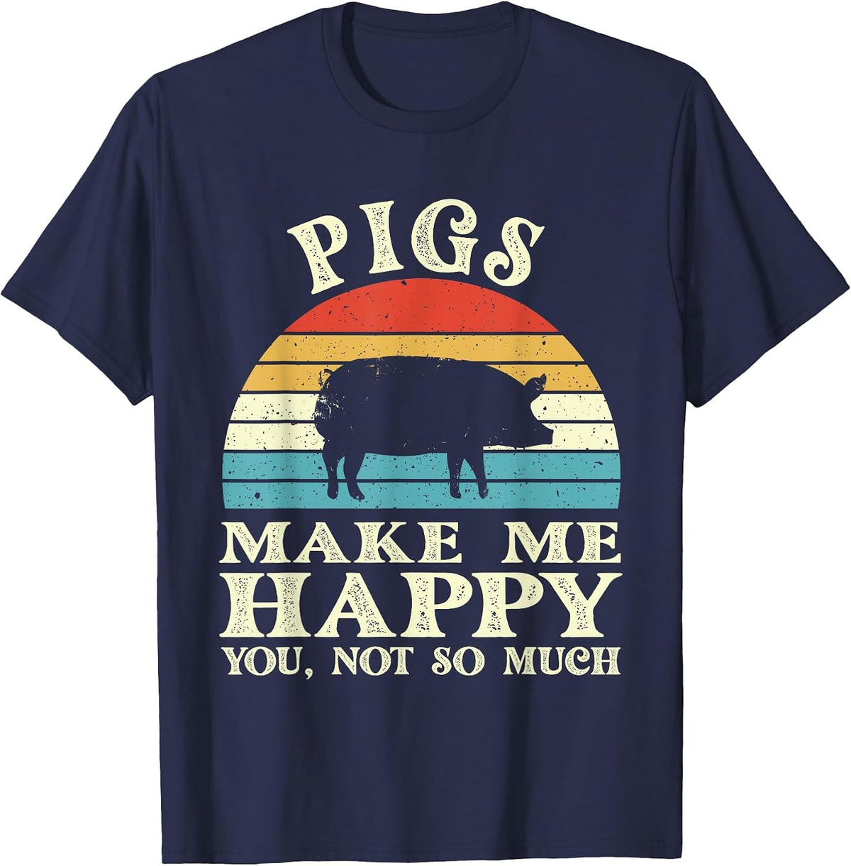 Pigs Make Me Happy You Not So Much Pig Lover Farming Farmer T-Shirt - Navy Blue