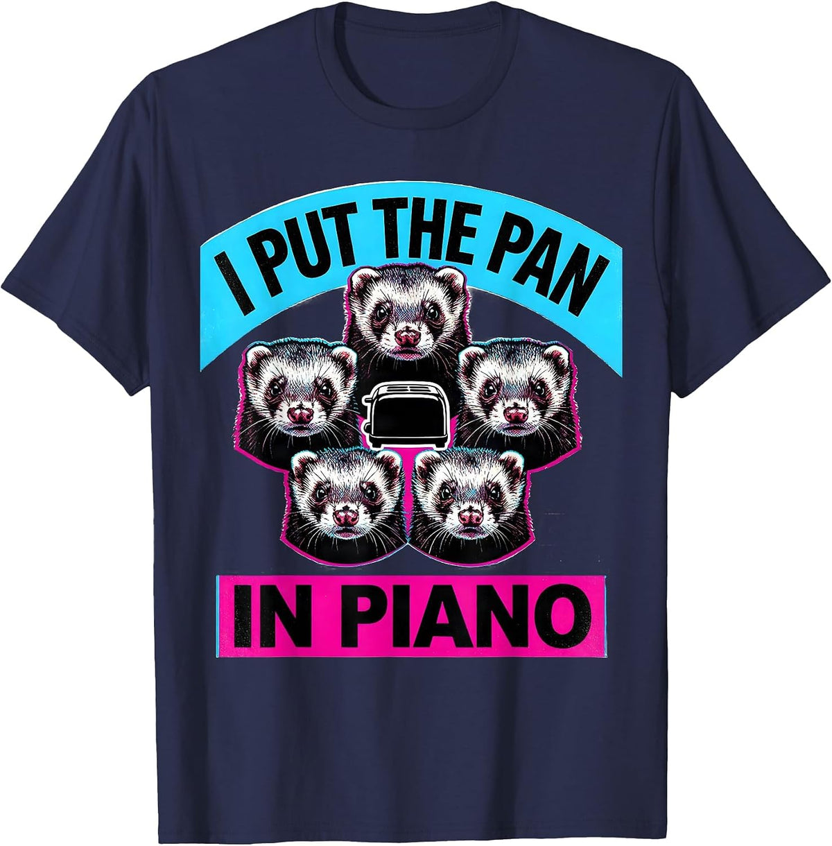 I Put The Pan In Piano Funny Ferret Meme Bootleg Humor T-Shirt - Navy Blue
