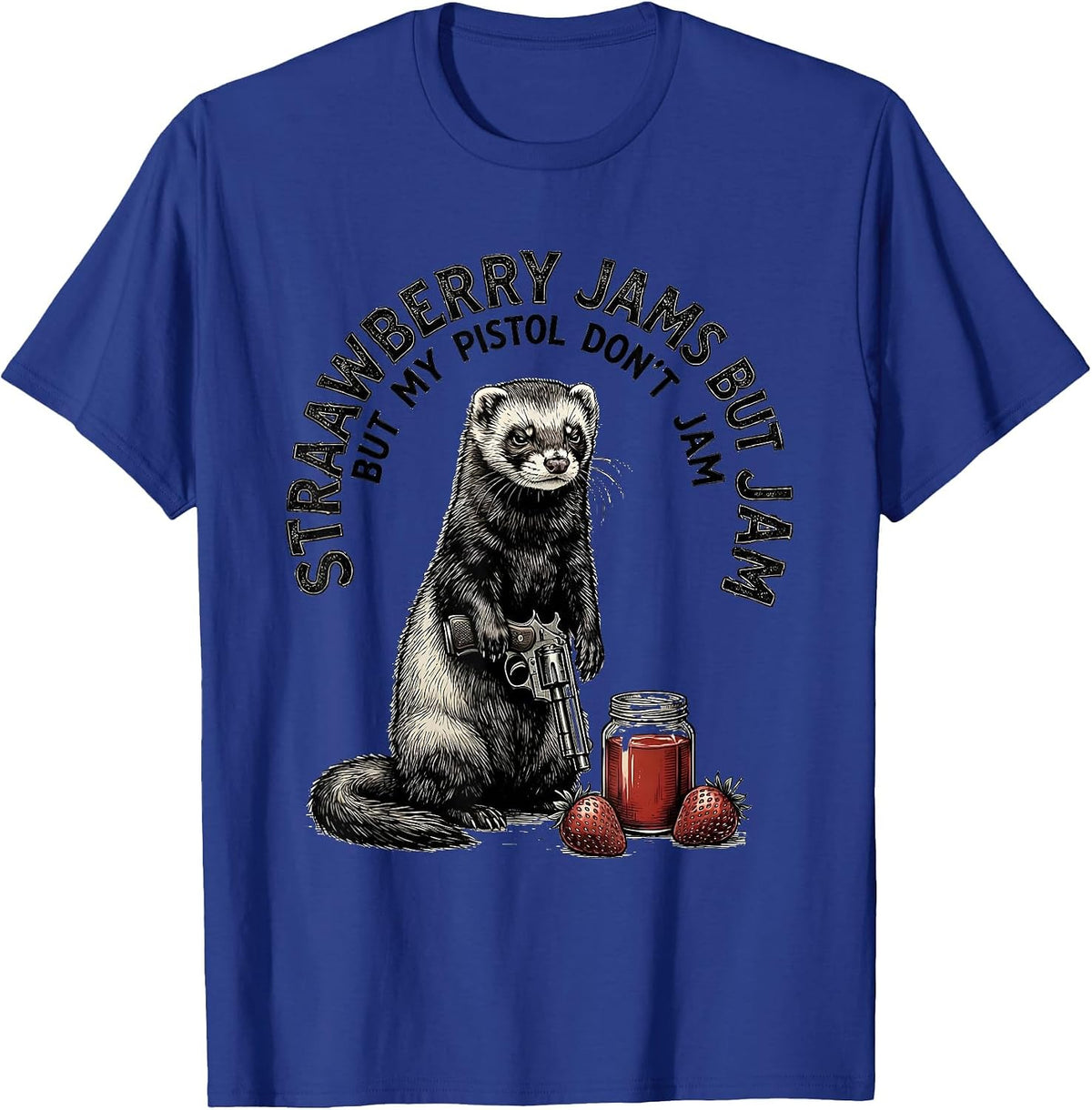 Strawberry Jams But My Pistol Don't Jam Funny Ferret T-Shirt - Royal Blue