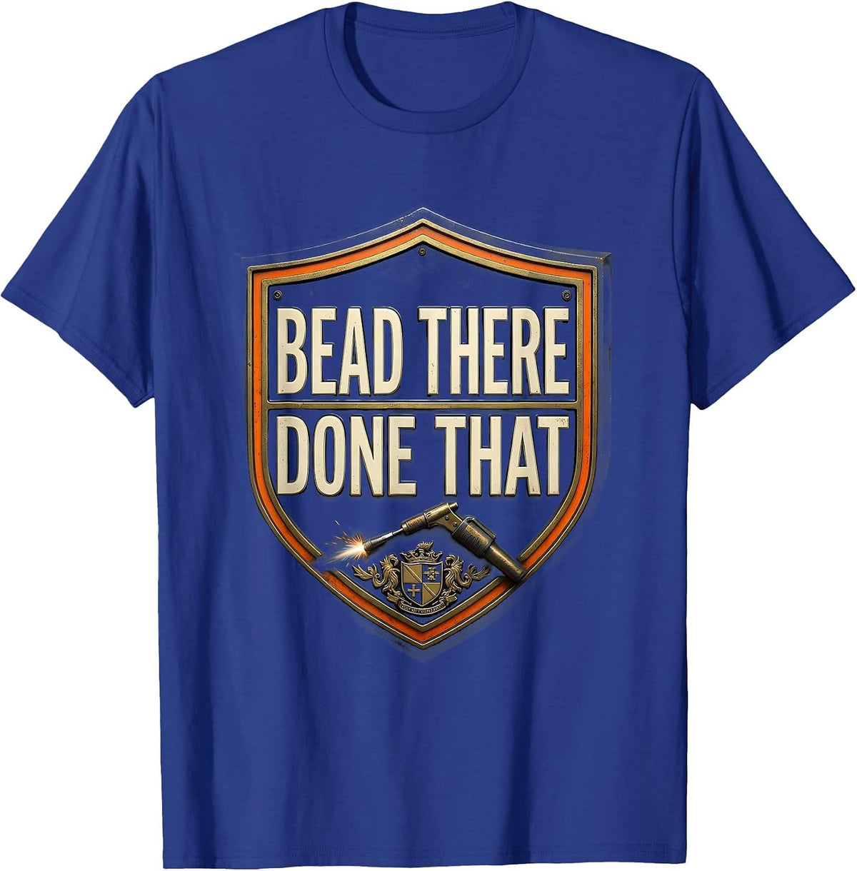 Bead There Done That Funny Welder Trade Pride Humor T-Shirt - Royal Blue