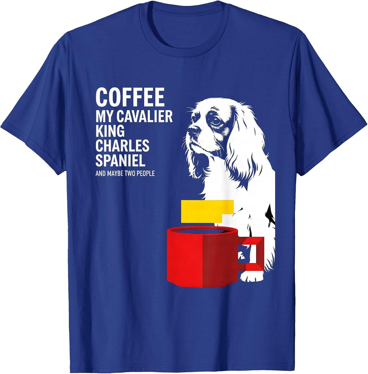 Men's Coffee My Cavalier King Charles Spaniel Funny Dog Owner T-Shirt - Royal Blue