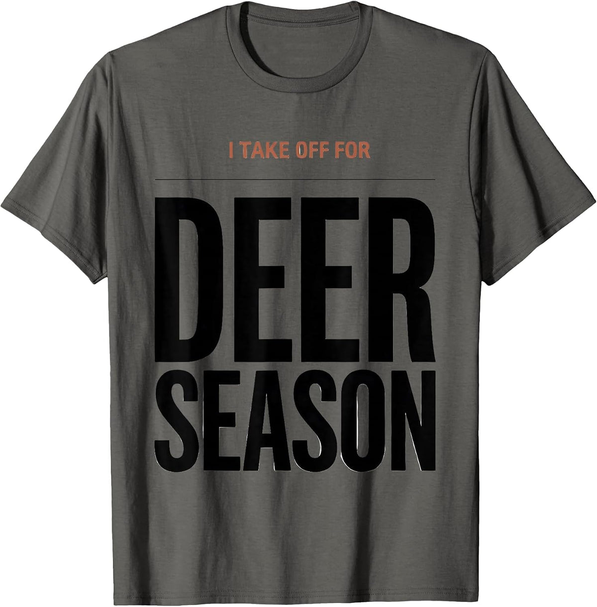 Men's I TAKE OFF FOR DEER SEASON Funny Hunting Dad Gift T-Shirt - Asphalt Grey