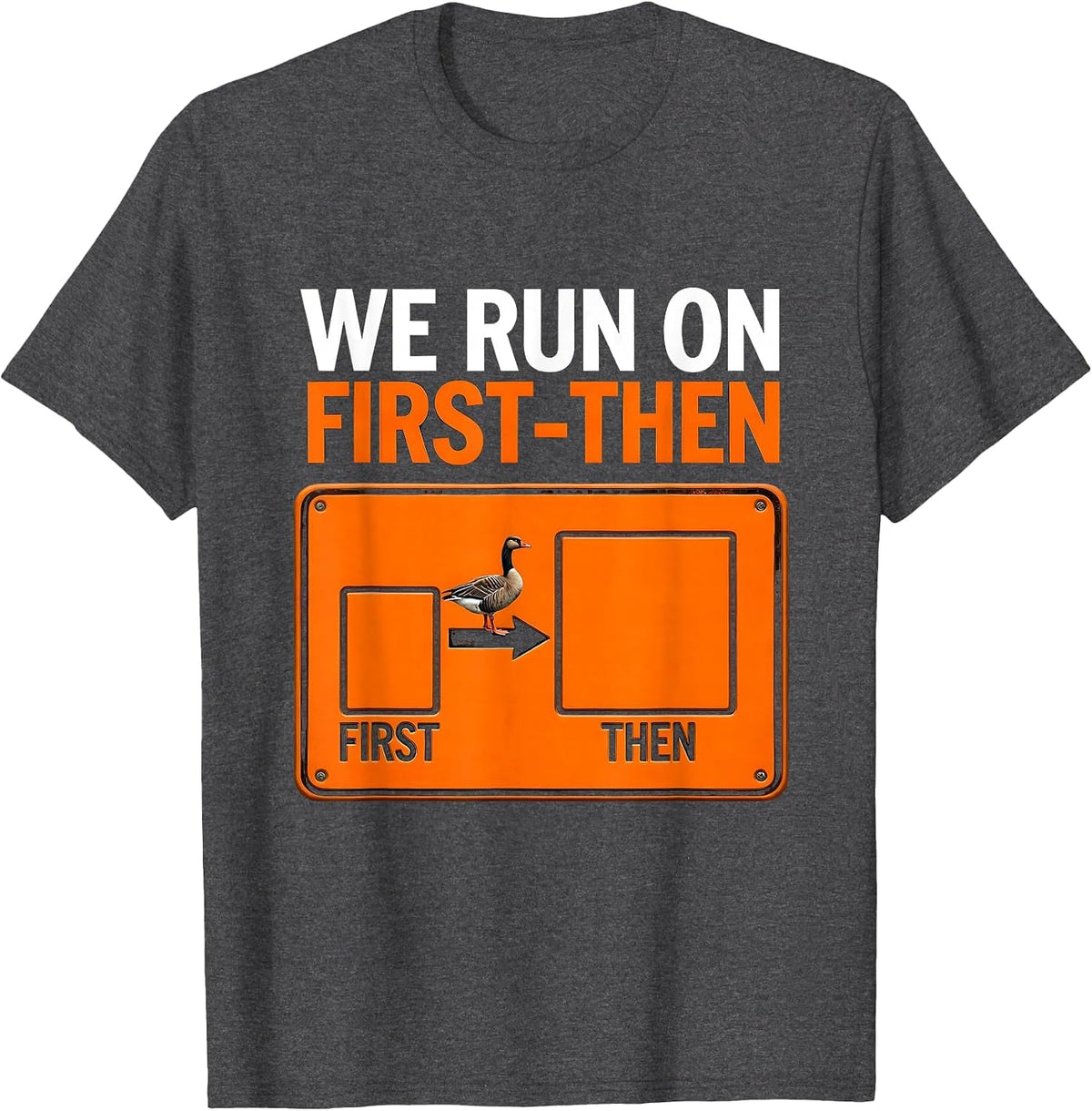 We Run On First-Then Funny Silly Goose Special Education T-Shirt - Dark Heather Grey
