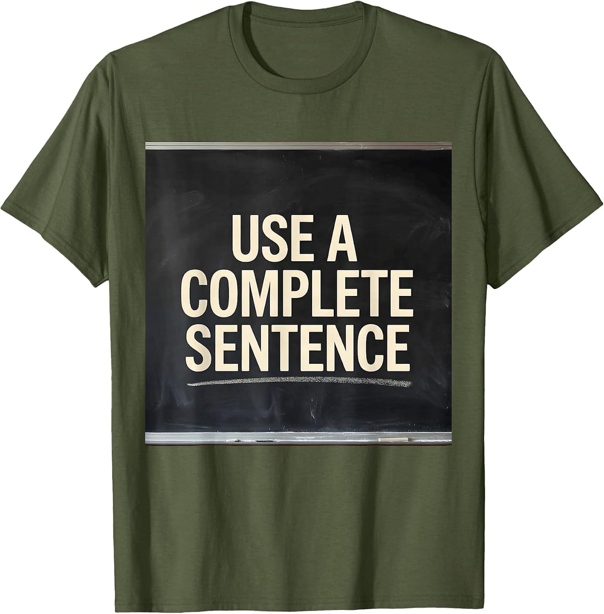 Men's Use A Complete Sentence Funny Sarcastic Teacher Back T-Shirt - Olive Green