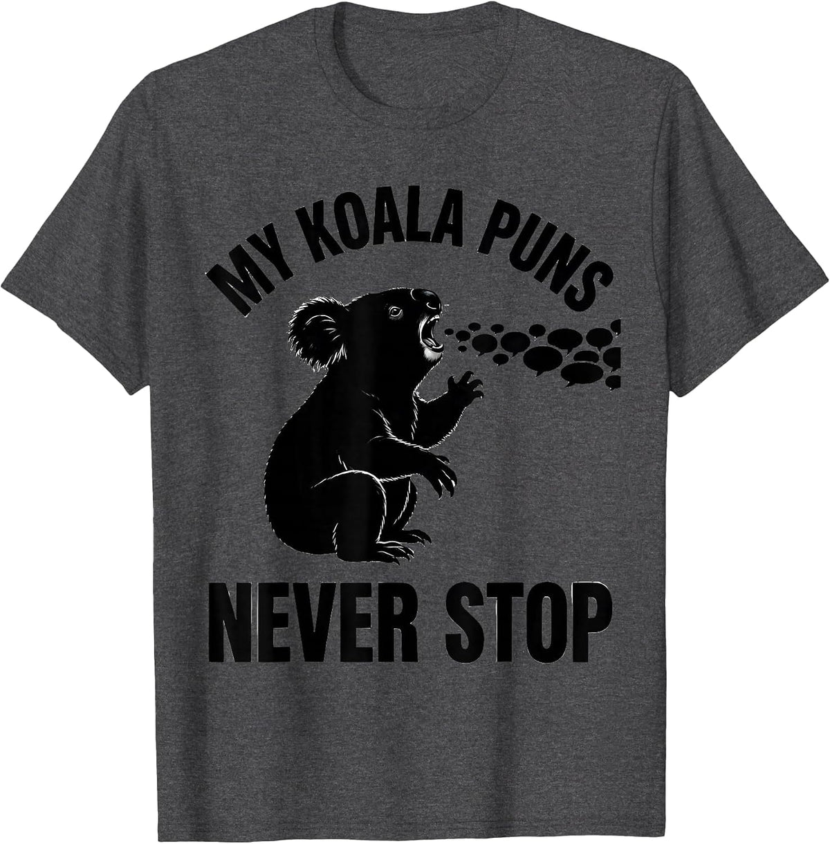 My Koala Puns Never Stop Funny Koala Lover Gift T-Shirt - Dark Heather Grey