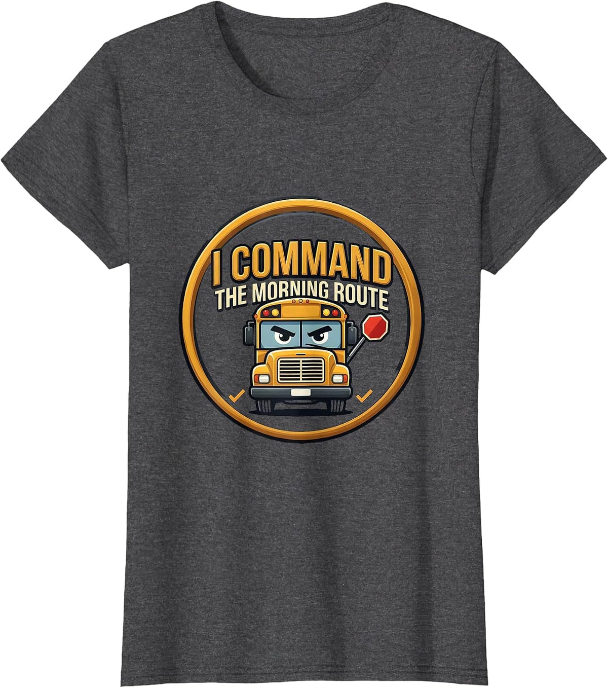 Women's I Command The Morning Route Funny School Bus Driver T-Shirt - Dark Heather Grey