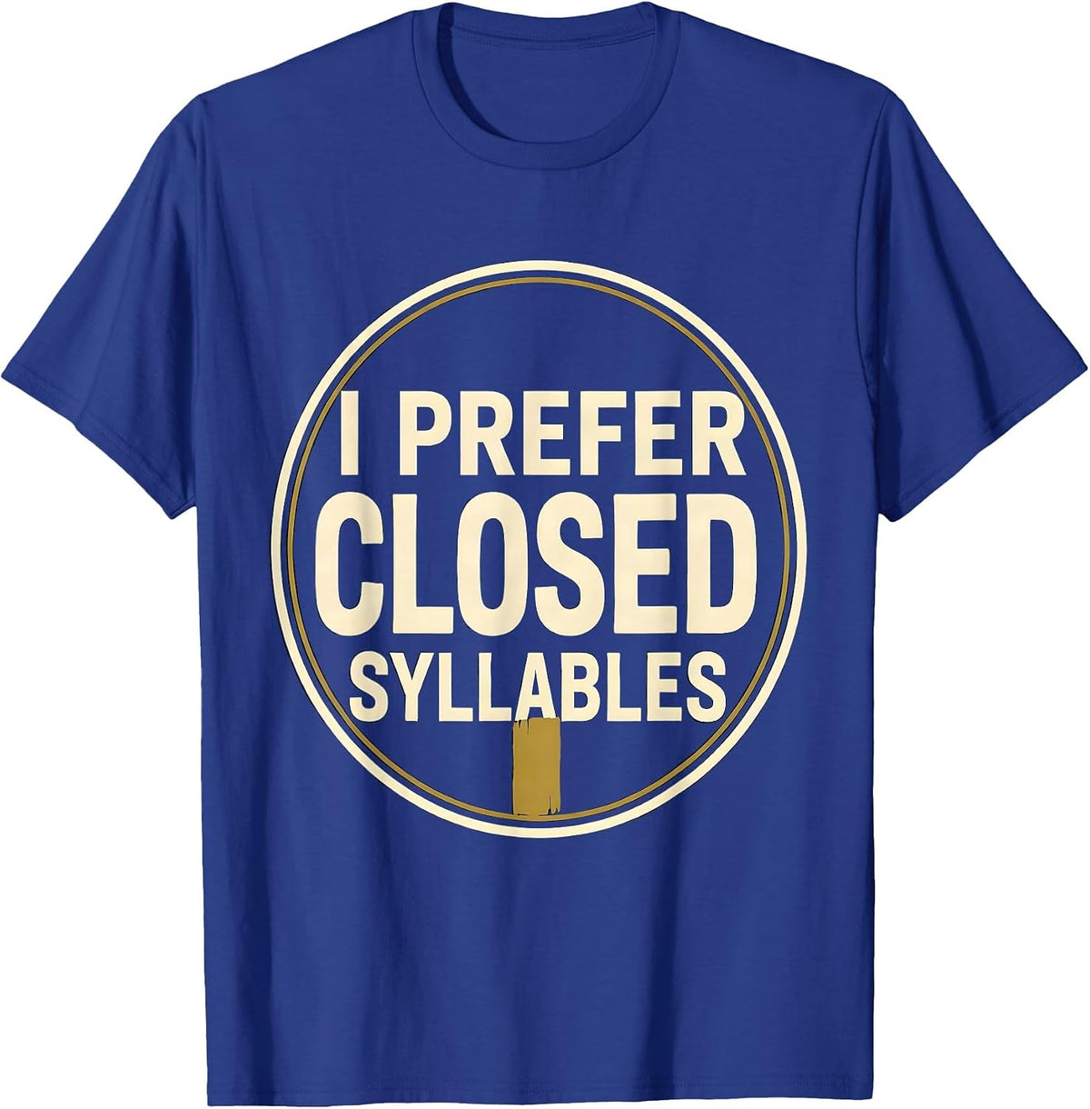 Men's I Prefer Closed Syllables Funny Dyslexia Reading Teacher T-Shirt - Royal Blue