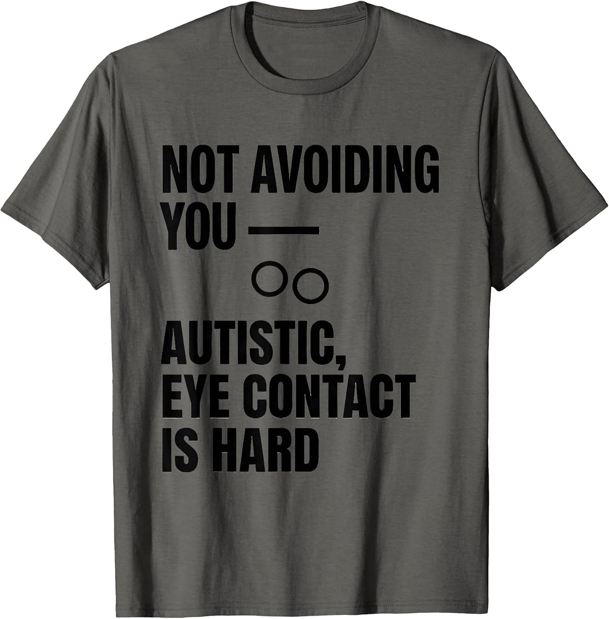 Not Avoiding You Autistic Eye Contact Is Hard Awareness T-Shirt - Asphalt Grey