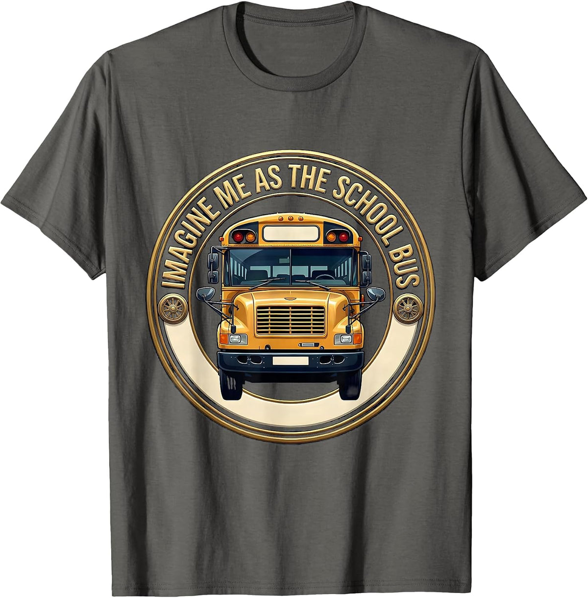 Men's Imagine Me As The School Bus Funny Bus Driver Costume Humor T-Shirt - Asphalt Grey