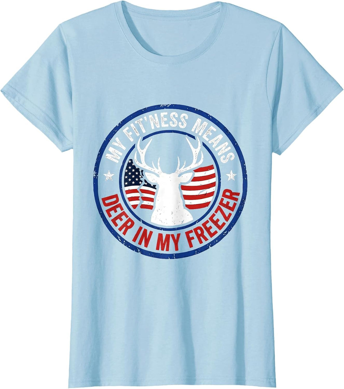 My Fit'ness Means Deer In My Freezer Patriotic Hunting Dad T-Shirt - Baby Blue